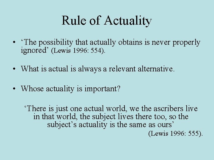 Rule of Actuality • ‘The possibility that actually obtains is never properly ignored’ (Lewis