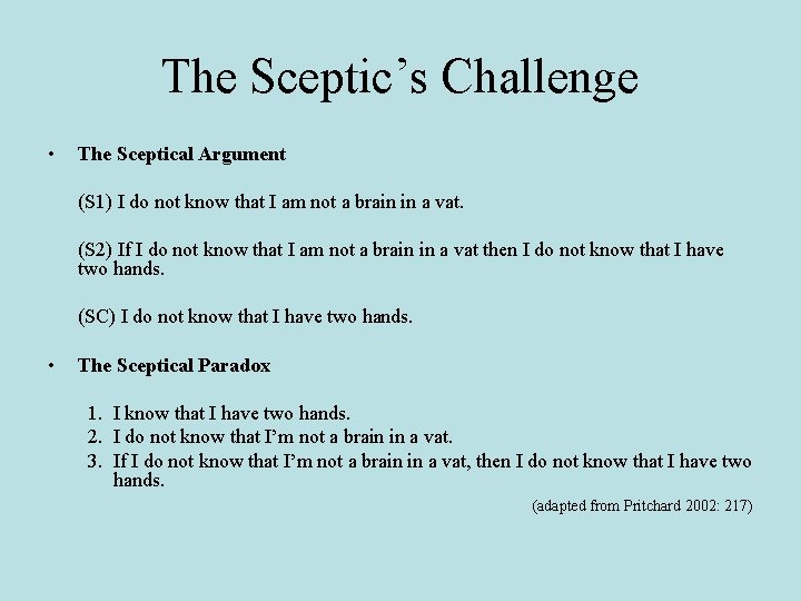 The Sceptic’s Challenge • The Sceptical Argument (S 1) I do not know that