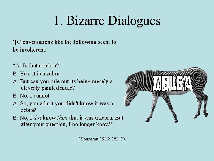 1. Bizarre Dialogues ‘[C]onversations like the following seem to be incoherent: “A: Is that