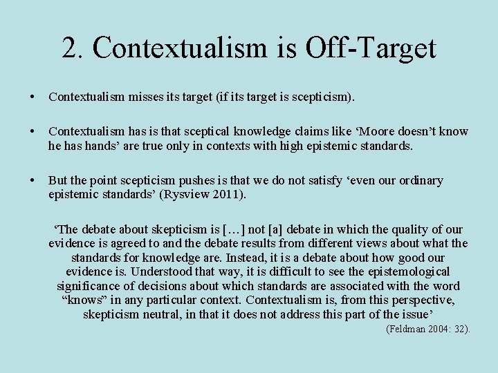 2. Contextualism is Off-Target • Contextualism misses its target (if its target is scepticism).