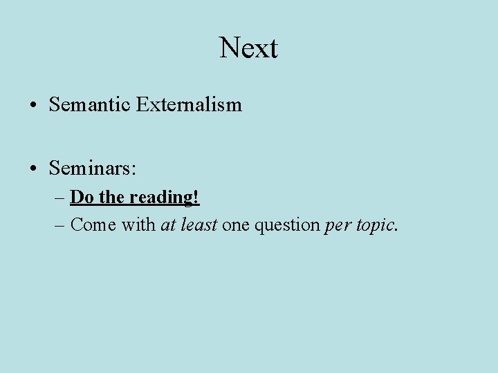 Next • Semantic Externalism • Seminars: – Do the reading! – Come with at