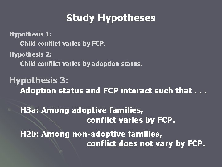 Study Hypotheses Hypothesis 1: Child conflict varies by FCP. Hypothesis 2: Child conflict varies