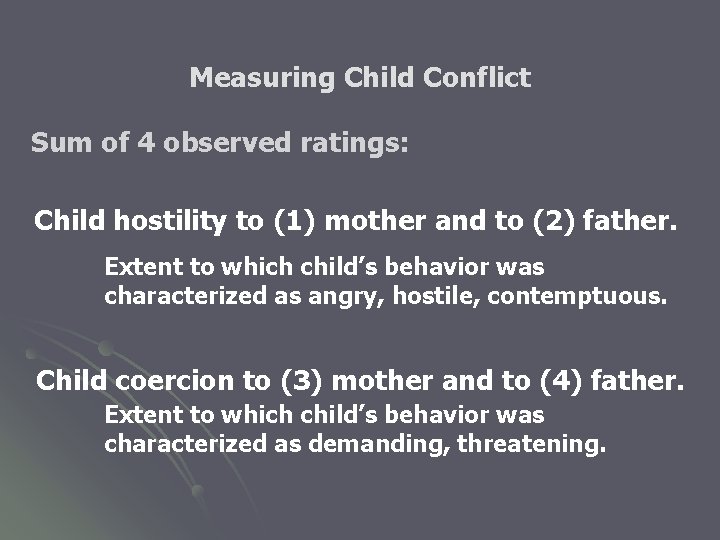 Measuring Child Conflict Sum of 4 observed ratings: Child hostility to (1) mother and