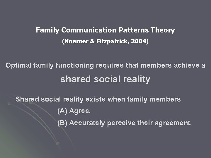 Family Communication Patterns Theory (Koerner & Fitzpatrick, 2004) Optimal family functioning requires that members