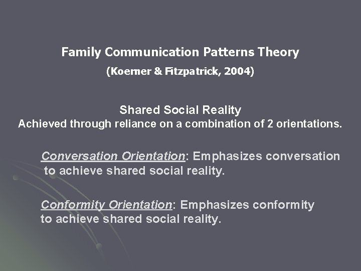 Family Communication Patterns Theory (Koerner & Fitzpatrick, 2004) Shared Social Reality Achieved through reliance