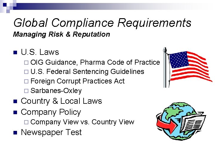 Global Compliance Requirements Managing Risk & Reputation n U. S. Laws ¨ OIG Guidance,