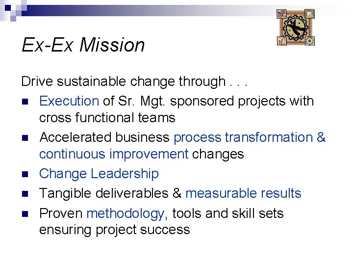 Ex-Ex Mission Drive sustainable change through. . . n Execution of Sr. Mgt. sponsored