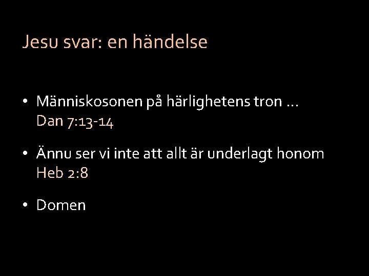 Jesu svar: en händelse • Människosonen på härlighetens tron … Dan 7: 13 -14