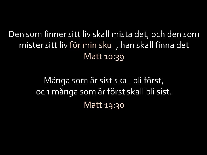 Den som finner sitt liv skall mista det, och den som mister sitt liv