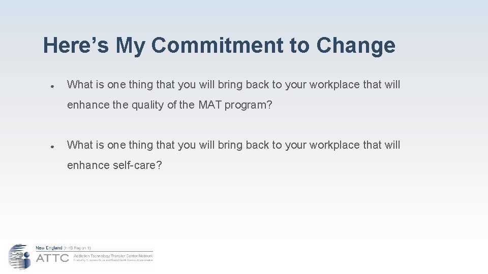 Here’s My Commitment to Change ● What is one thing that you will bring