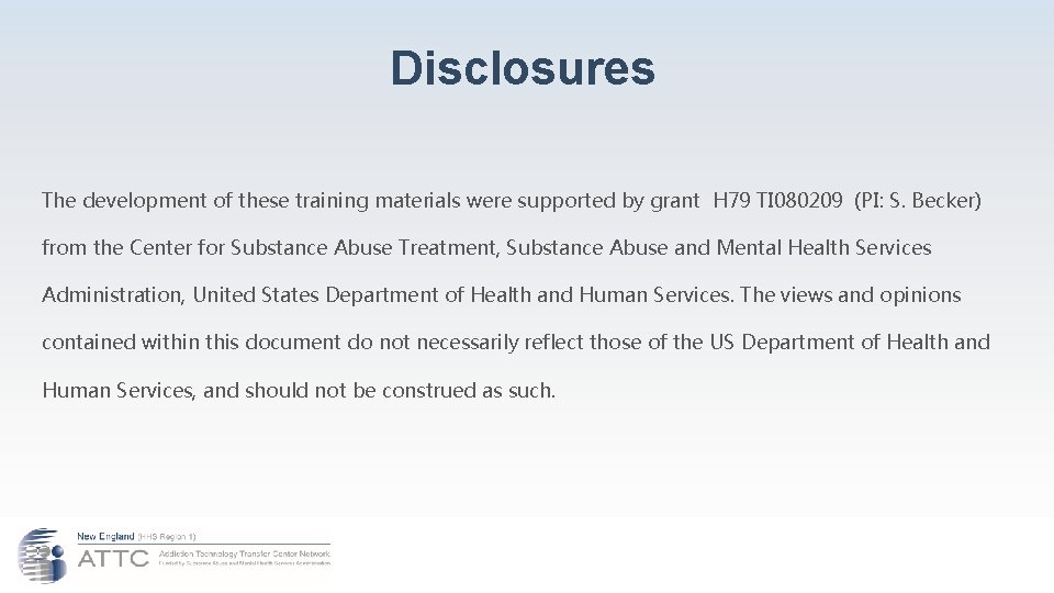  Disclosures The development of these training materials were supported by grant H 79