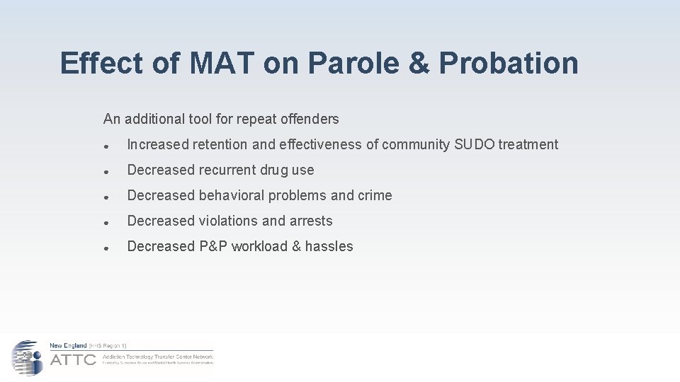 Effect of MAT on Parole & Probation An additional tool for repeat offenders ●