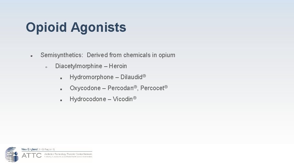 Opioid Agonists ● Semisynthetics: Derived from chemicals in opium ○ Diacetylmorphine – Heroin ■