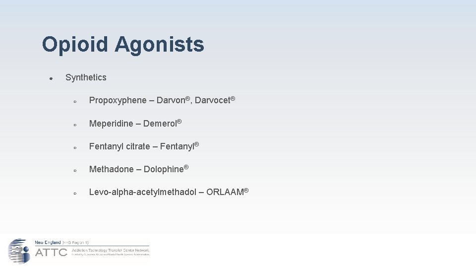 Opioid Agonists ● Synthetics ○ Propoxyphene – Darvon®, Darvocet® ○ Meperidine – Demerol® ○