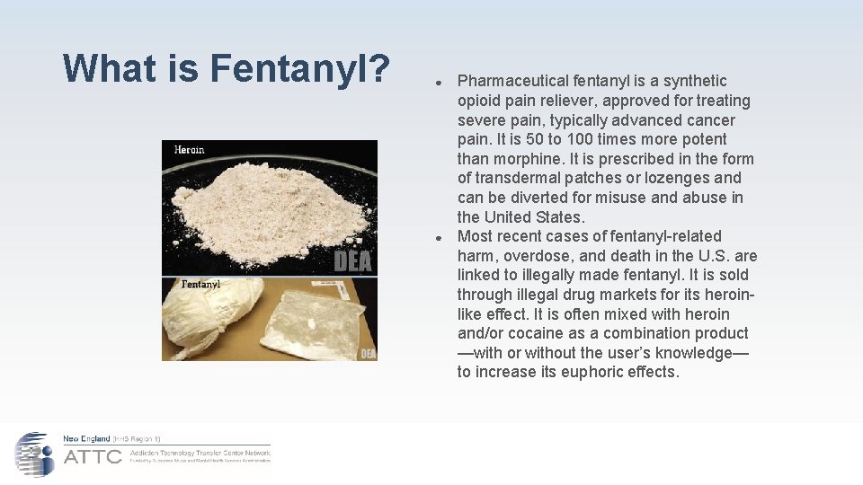 What is Fentanyl? ● ● Pharmaceutical fentanyl is a synthetic opioid pain reliever, approved