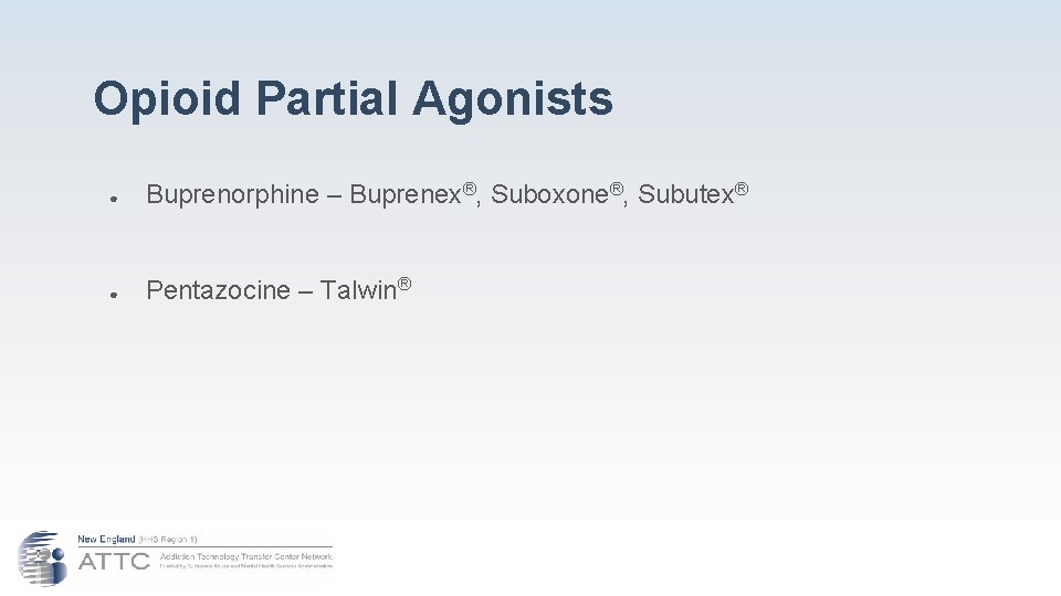 Opioid Partial Agonists ● Buprenorphine – Buprenex®, Suboxone®, Subutex® ● Pentazocine – Talwin® 