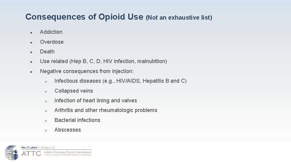 Consequences of Opioid Use (Not an exhaustive list) ● Addiction ● Overdose ● Death