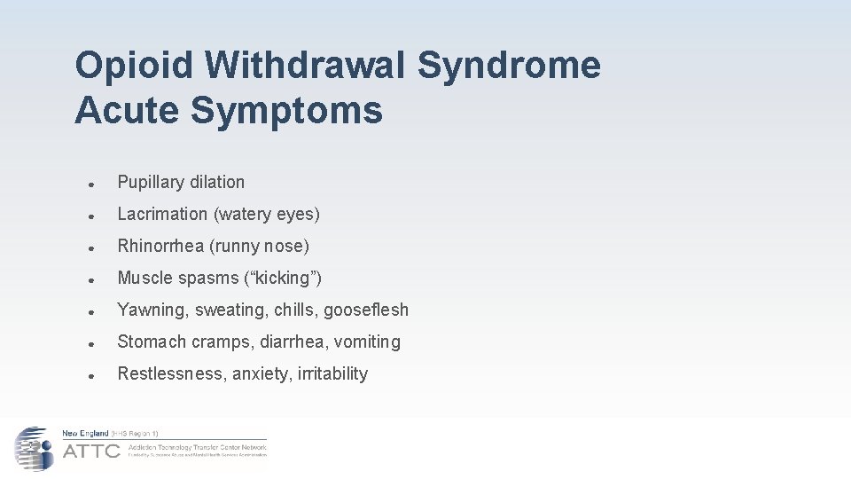 Opioid Withdrawal Syndrome Acute Symptoms ● Pupillary dilation ● Lacrimation (watery eyes) ● Rhinorrhea