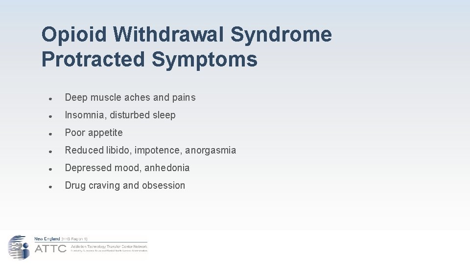 Opioid Withdrawal Syndrome Protracted Symptoms ● Deep muscle aches and pains ● Insomnia, disturbed