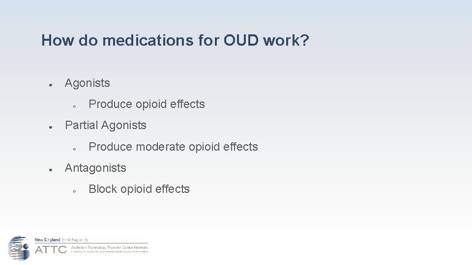 How do medications for OUD work? ● Agonists ○ ● Partial Agonists ○ ●