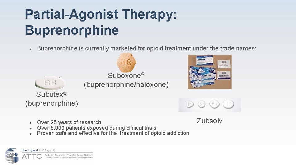 Partial-Agonist Therapy: Buprenorphine ● Buprenorphine is currently marketed for opioid treatment under the trade