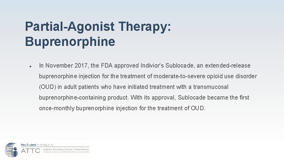 Partial-Agonist Therapy: Buprenorphine ● In November 2017, the FDA approved Indivior’s Sublocade, an extended-release