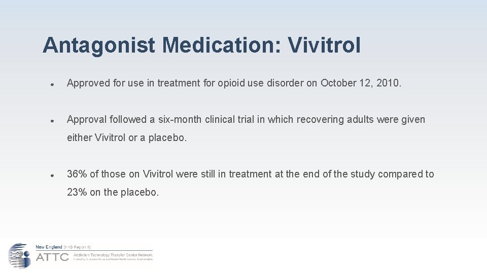 Antagonist Medication: Vivitrol ● Approved for use in treatment for opioid use disorder on