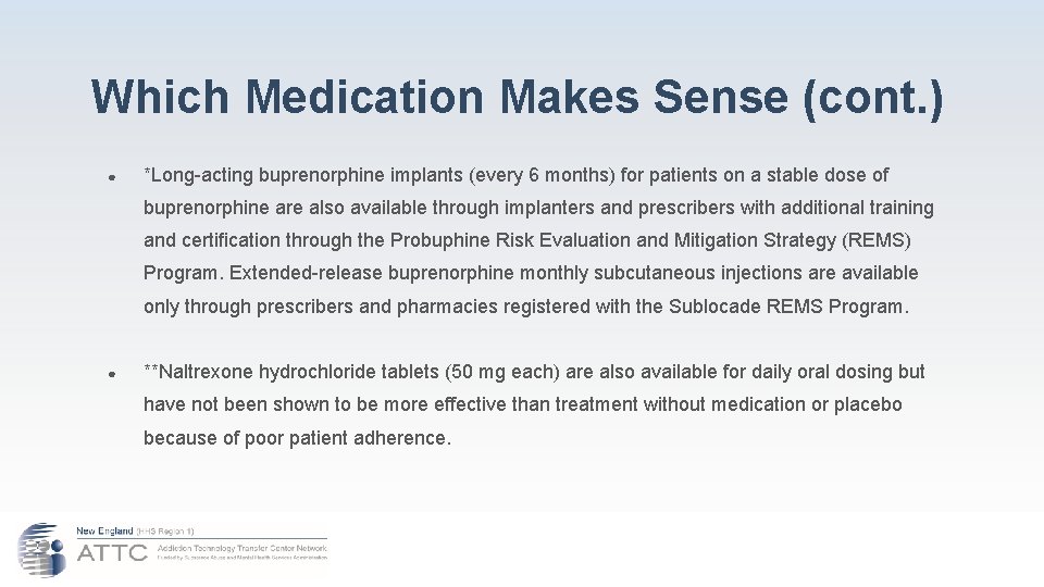 Which Medication Makes Sense (cont. ) ● *Long-acting buprenorphine implants (every 6 months) for