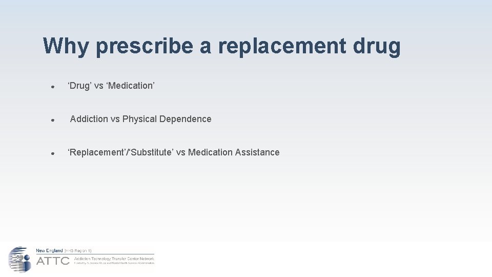 Why prescribe a replacement drug ● ‘Drug’ vs ‘Medication’ ● Addiction vs Physical Dependence