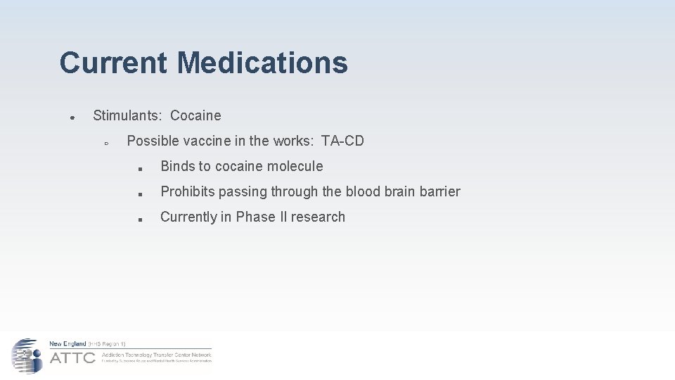 Current Medications ● Stimulants: Cocaine ○ Possible vaccine in the works: TA-CD ■ Binds