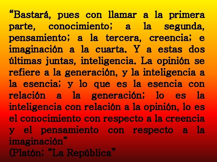 “Bastará, pues con llamar a la primera parte, conocimiento; a la segunda, pensamiento; a