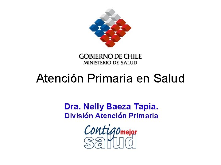 Atención Primaria en Salud Dra. Nelly Baeza Tapia. División Atención Primaria 