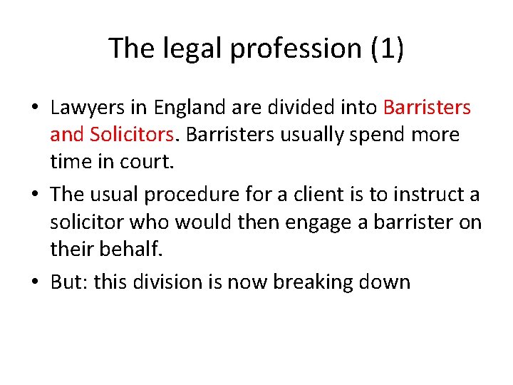 The legal profession (1) • Lawyers in England are divided into Barristers and Solicitors.