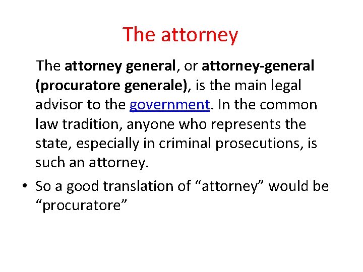 The attorney general, or attorney-general (procuratore generale), is the main legal advisor to the