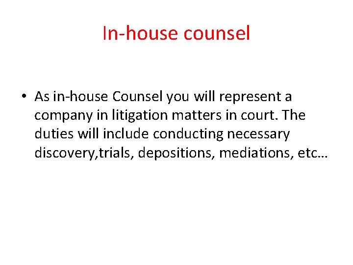 In-house counsel • As in-house Counsel you will represent a company in litigation matters