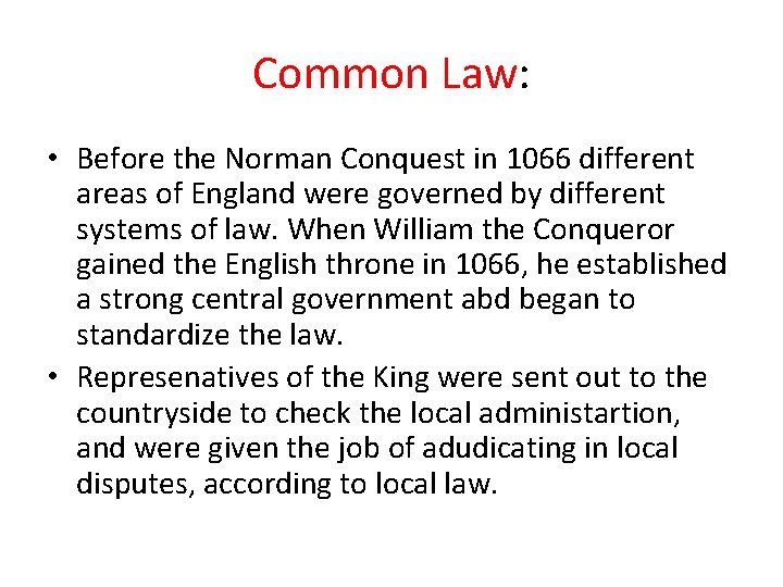Common Law: • Before the Norman Conquest in 1066 different areas of England were