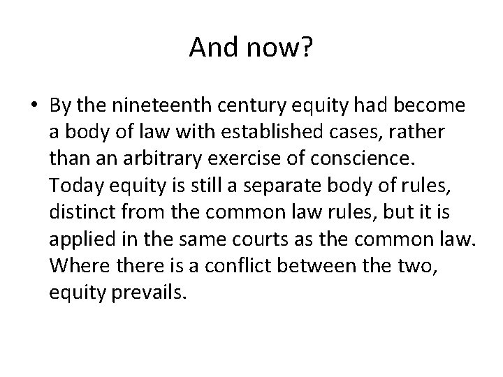 And now? • By the nineteenth century equity had become a body of law