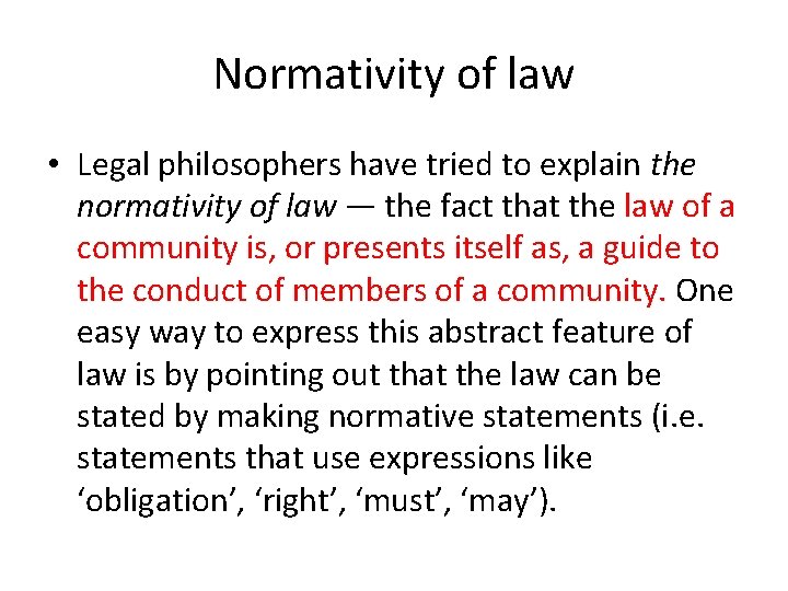 Normativity of law • Legal philosophers have tried to explain the normativity of law