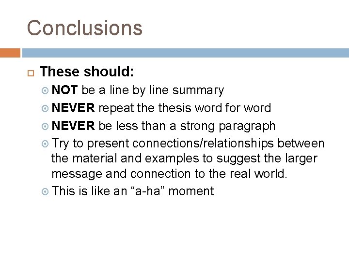 Conclusions These should: NOT be a line by line summary NEVER repeat thesis word