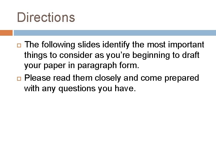 Directions The following slides identify the most important things to consider as you’re beginning