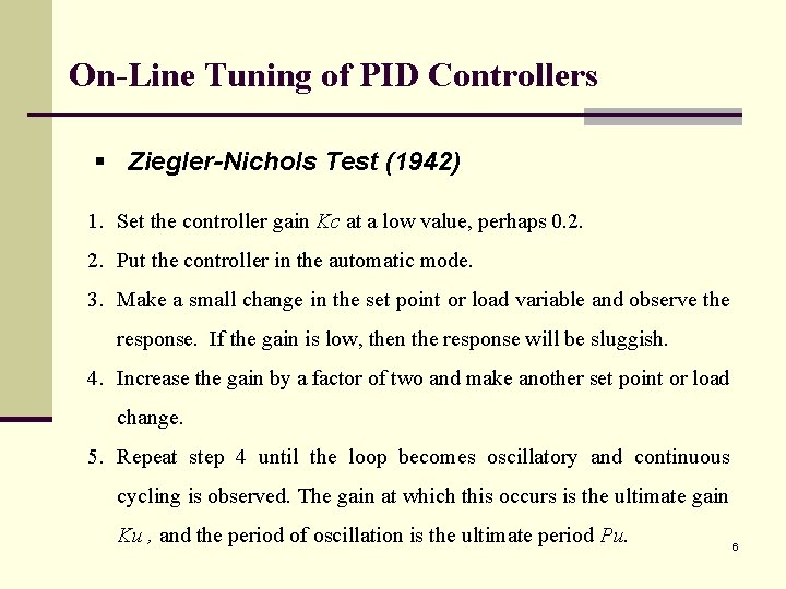 On-Line Tuning of PID Controllers § Ziegler-Nichols Test (1942) 1. Set the controller gain