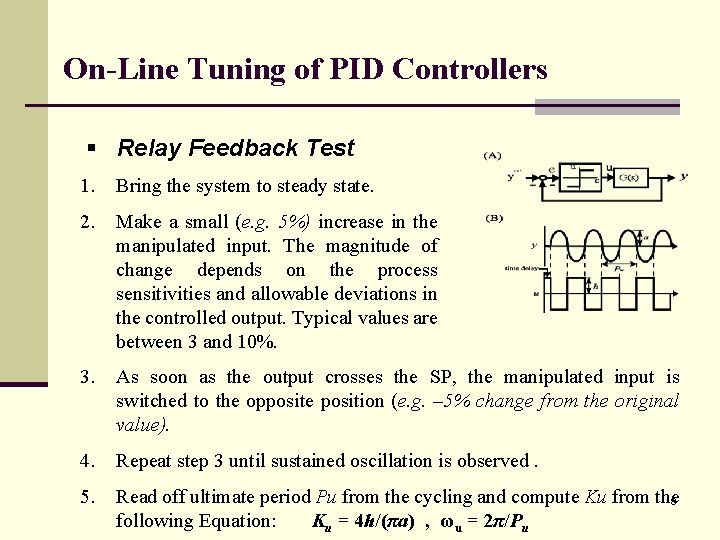On-Line Tuning of PID Controllers § Relay Feedback Test 1. Bring the system to
