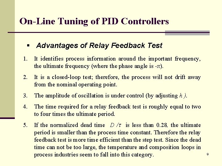On-Line Tuning of PID Controllers § Advantages of Relay Feedback Test 1. It identifies