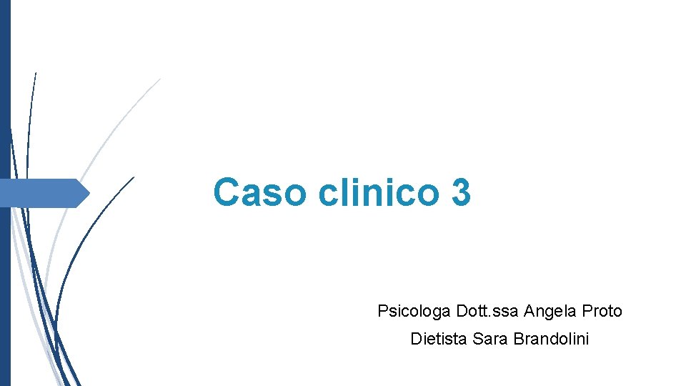 Caso clinico 3 Psicologa Dott. ssa Angela Proto Dietista Sara Brandolini 