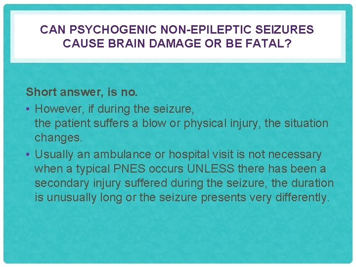 CAN PSYCHOGENIC NON-EPILEPTIC SEIZURES CAUSE BRAIN DAMAGE OR BE FATAL? Short answer, is no.