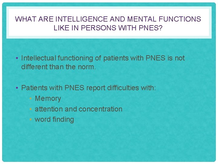 WHAT ARE INTELLIGENCE AND MENTAL FUNCTIONS LIKE IN PERSONS WITH PNES? • Intellectual functioning