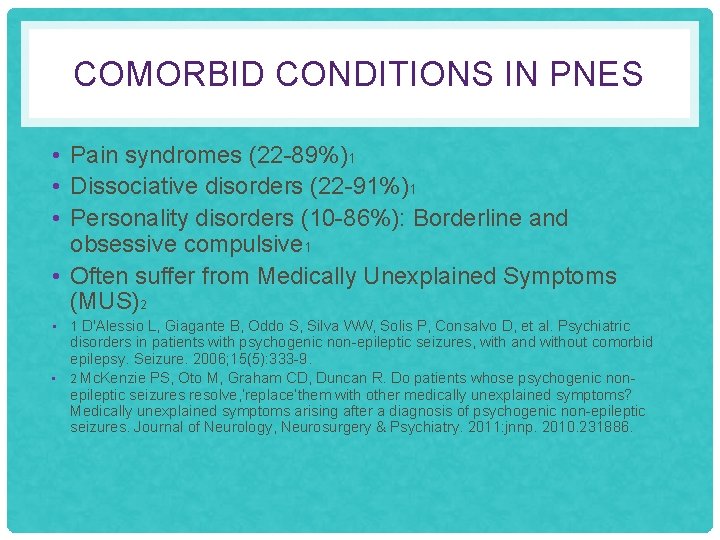 COMORBID CONDITIONS IN PNES • Pain syndromes (22 -89%)1 • Dissociative disorders (22 -91%)1