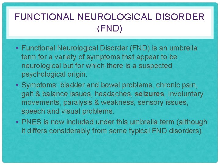 FUNCTIONAL NEUROLOGICAL DISORDER (FND) • Functional Neurological Disorder (FND) is an umbrella term for