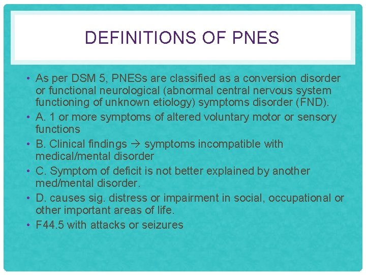 DEFINITIONS OF PNES • As per DSM 5, PNESs are classified as a conversion