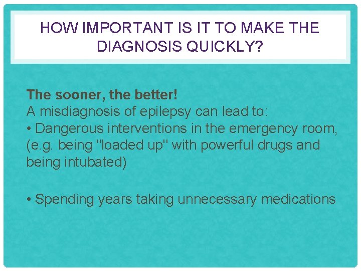 HOW IMPORTANT IS IT TO MAKE THE DIAGNOSIS QUICKLY? The sooner, the better! A